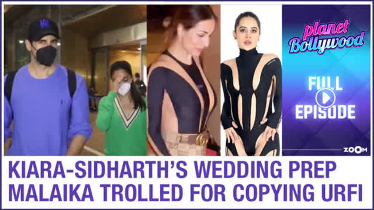 Kiara & Sidharth’s wedding preparations | Malaika TROLLED for copying Urfi